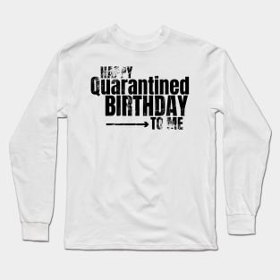 Happy Quarantined Birthday To Me Long Sleeve T-Shirt